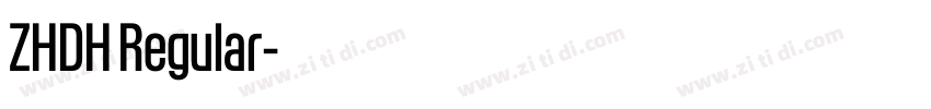 ZHDH Regular字体转换 ZHDH Regular字体转换